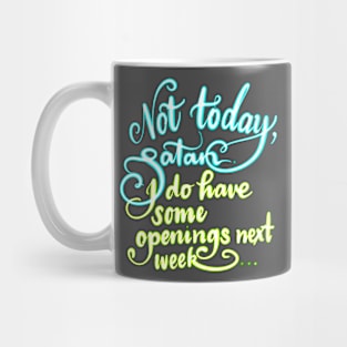 Not today, Satan! I do have some openings  next week Mug